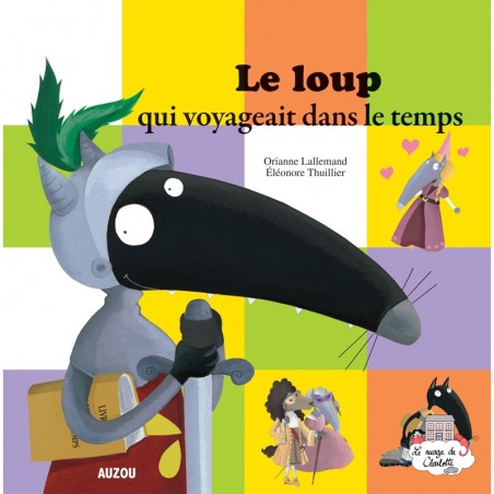 Le loup qui voyageait dans le temps - AUZ-9782733827208 - Editions Auzou - Albums et Contes Classiques - Le Nuage de Charlotte