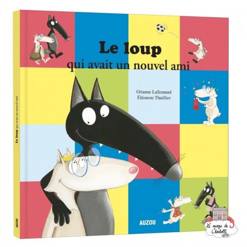 Le Loup qui avait un nouvel ami - AUZ-9782733866573 - Editions Auzou - Albums et Contes Classiques - Le Nuage de Charlotte