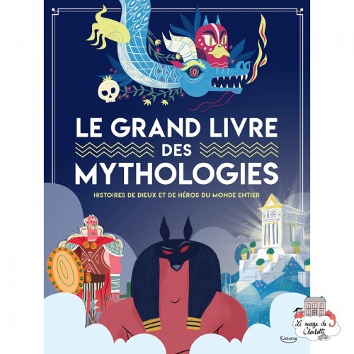 Le grand livre des mythologies - KIM- 9782368087824 - Editions Kimane - Documentaries - Le Nuage de Charlotte