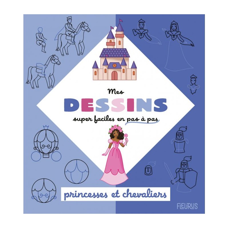 Mes dessins Super Faciles - Princesses Et Chevaliers - FLS-9782215175506 - Editions Fleurus - Documentaires - Le Nuage de Cha...