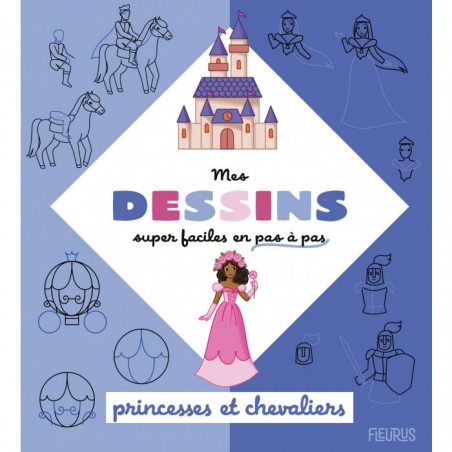 Mes dessins Super Faciles - Princesses Et Chevaliers - FLS-9782215175506 - Editions Fleurus - Documentaires - Le Nuage de Cha...