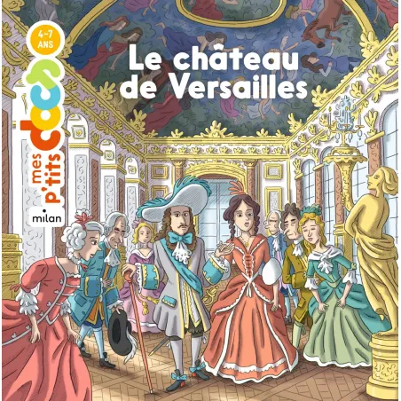 Mes P'tits Docs - Le château de Versailles - MILA-9782408020088 - Milan - Documentaires - Le Nuage de Charlotte