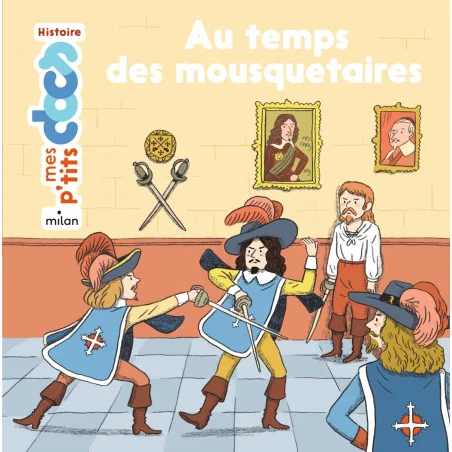 Mes P'tits Docs - Au temps des mousquetaires - MILA-9782745979100 - Milan - Documentaires - Le Nuage de Charlotte