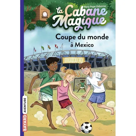 La Cabane Magique - T47 - Coupe du monde à Mexico - BAYA-9791036324673 - Bayard - Romans et Deviens le Héro - Le Nuage de Cha...