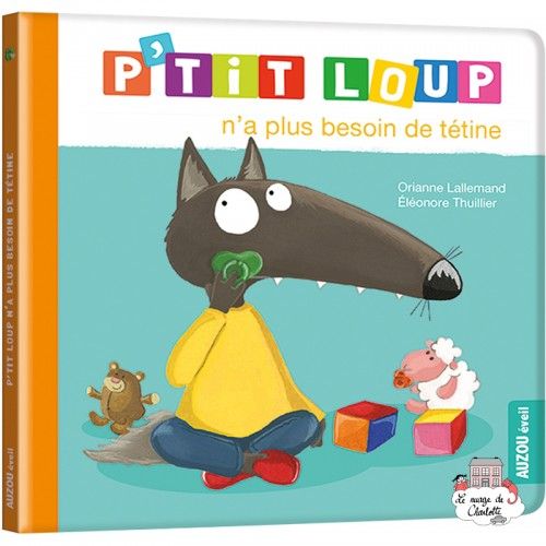 P'tit Loup n'a plus besoin de tétine - AUZ-9782733896006 - Editions Auzou - Albums et Contes - Le Nuage de Charlotte